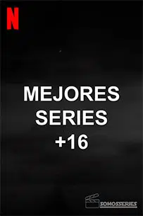 poster Mejores Series +16 de Netflix